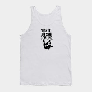 Fuck it. Let's go bowling. Tank Top